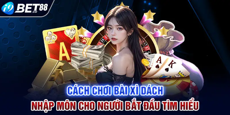 cách chơi bài xì dách i9bet