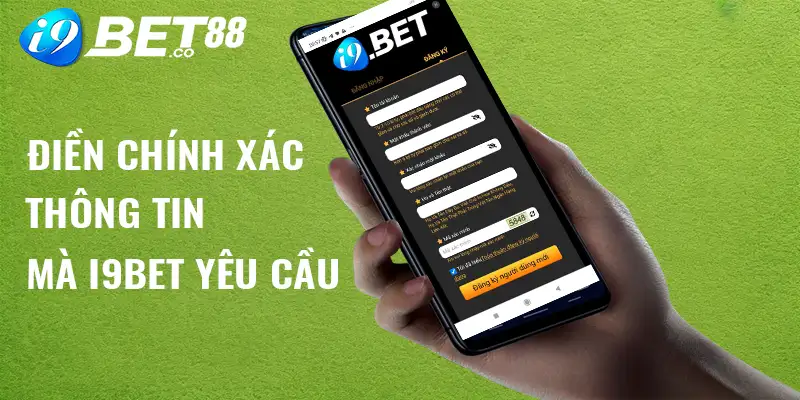 Điền chính xác thông tin mà i9bet yêu cầu