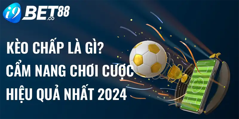 kèo chấp là gì i9bet