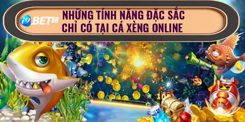 Những tính năng đặc sắc chỉ có tại cá xèng online 