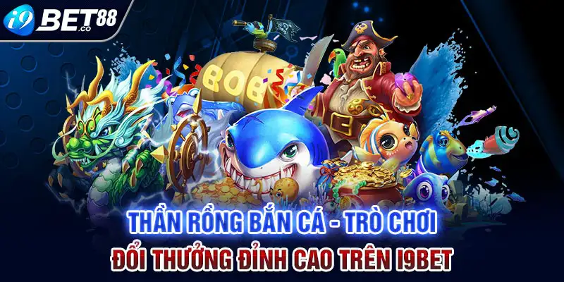 thần rồng bắn cá i9bet