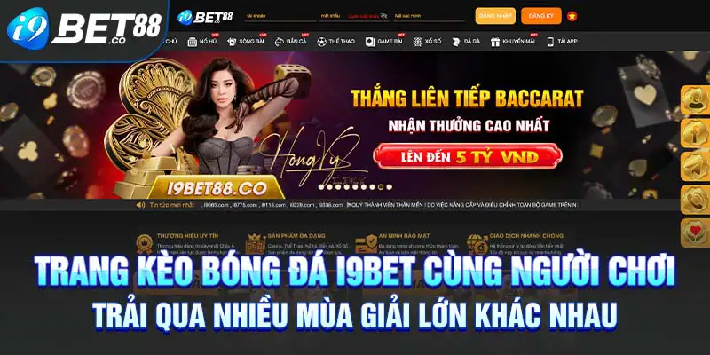 Trang kèo bóng đá i9bet cùng người chơi trải qua nhiều mùa giải lớn khác nhau