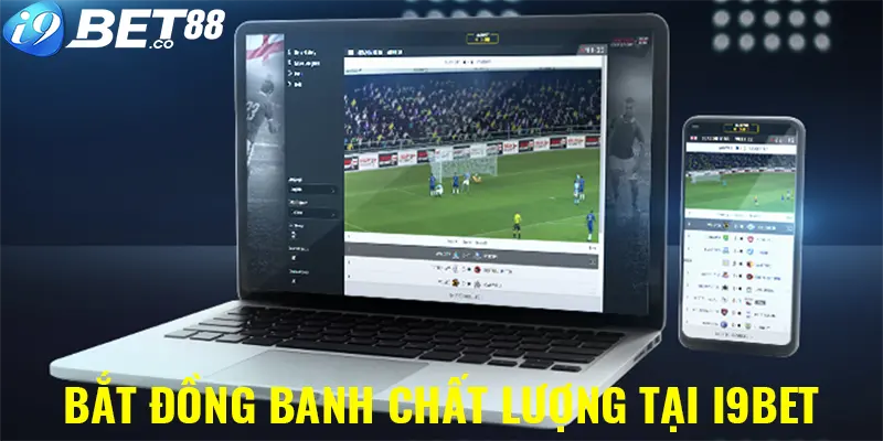 Bắt đồng banh chất lượng tại i9bet